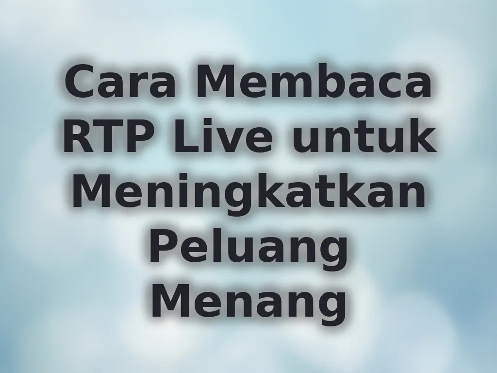 Cara Membaca RTP Live untuk Meningkatkan Peluang Menang